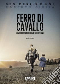 Ferro di cavallo libro di Desideri Roberto; Rossi Giulia