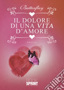 Il dolore di una vita d'amore libro di Batterflay