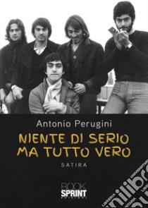 Niente di serio ma tutto vero libro di Perugini Antonio