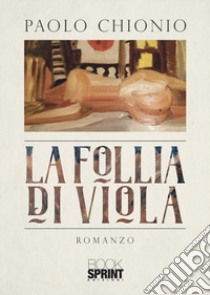 La follia di Viola libro di Chionio Paolo