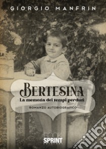 Bertesina. La memoria dei tempi perduti libro di Manfrin Giorgio