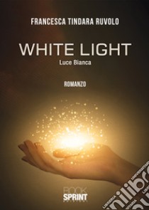 White light libro di Tindara Ruvolo Francesca