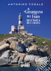 Il guardiano del faro dell'Isola dei Cavoli libro di Fodale Antonino