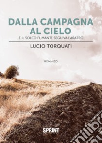 Dalla campagna al cielo libro di Torquati Lucio