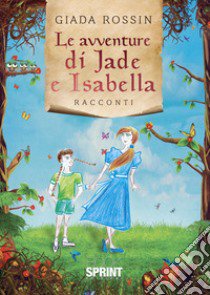 Le avventure di Jade e Isabella libro di Rossin Giada