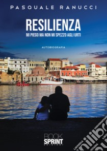 Resilienza. Mi piego ma non mi spezzo agli urti libro di Ranucci Pasquale