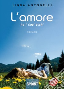 L'amore ha i suoi occhi libro di Antonelli Linda