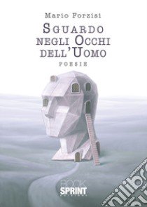 Sguardo negli occhi dell'uomo libro di Forzisi Mario