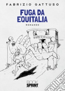 Fuga da Equitalia libro di Gattuso Fabrizio