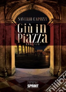 Giù in piazza libro di Capozzi Saverio