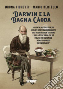 Darwin e la bagna càoda libro di Fioretti Bruna; Bertello Mario