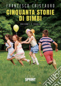 Cinquanta storie di bimbi libro di Cristauro Francesco