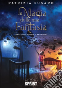 La magia della mia fantasia libro di Fusaro Patrizia