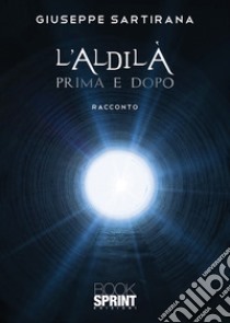 L'aldilà prima e dopo libro di Sartirana Giuseppe