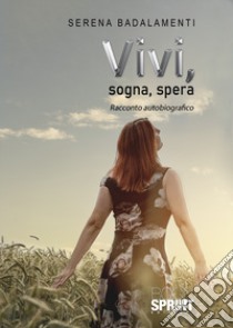 Vivi, sogna, spera libro di Badalamenti Serena