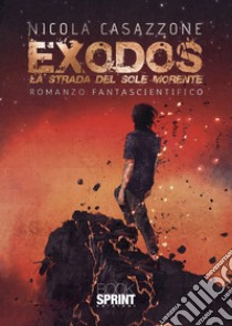 Exodos. La strada del sole morente libro di Casazzone Nicola