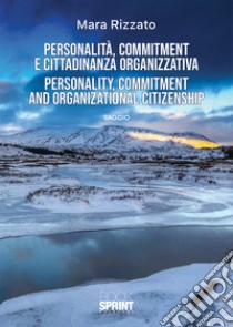 Personalità, commitment e cittadinanza organizzativa-Personality, commitment and organization citizenship libro di Rizzato Mara