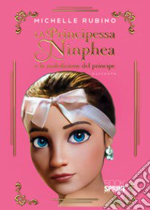 La principessa Ninphea e la maledizione del principe libro di Rubino Michelle