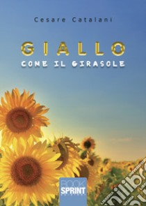 Giallo come il girasole libro di Catalani Cesare