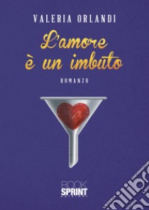 L'amore è un imbuto libro di Orlandi Valeria