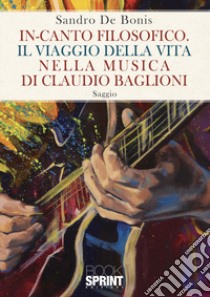 In-canto filosofico. Il viaggio della vita nella musica di Claudio Baglioni libro di De Bonis Sandro