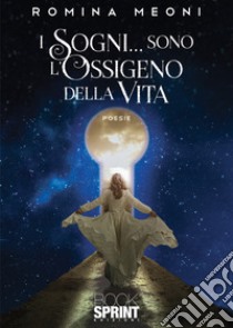 I sogni... sono l'ossigeno della vita libro di Meoni Romina