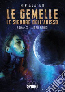 Le gemelle. Le signore dell'abisso. Vol. 1 libro di Aragno Nik