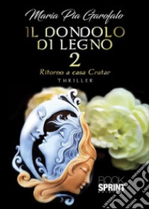 Il dondolo di legno. Vol. 2: Ritorno a casa Cratar libro di Garofalo Maria Pia