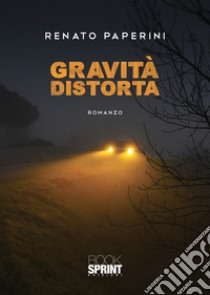 Gravità distorta libro di Paperini Renato