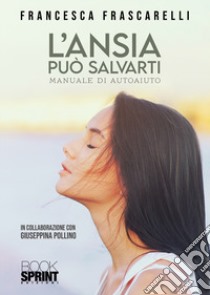 L'ansia può salvarti libro di Frascarelli Francesca