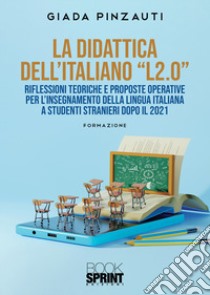 La didattica dell'italiano «L2.0» Riflessioni teoriche e proposte operative per l'insegnamento della lingua italiana a studenti stranieri dopo il 2021 libro di Pinzauti Giada