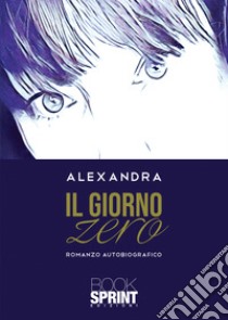 Il giorno zero libro di Alexandra