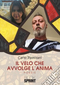 Il velo che avvolge l'anima libro di Palmisani Carlo