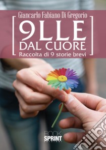 9lle dal cuore libro di Di Gregorio Giancarlo Fabiano