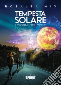 Tempesta solare. I giorni del sole libro di Mio Rosalba