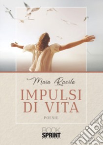 Impulsi di vita libro di Racila Maia