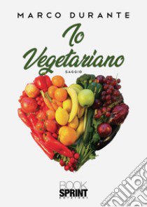 Io vegetariano libro di Durante Marco