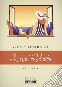 La casa in Versilia libro di Lombardi Vilma