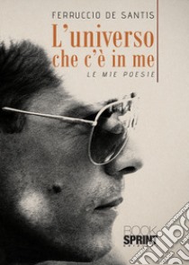 L'universo che c'è in me libro di De Santis Ferruccio