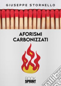 Aforismi carbonizzati libro di Stornello Giuseppe