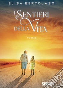 I sentieri della vita libro di Bertolaso Elisa