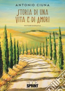 Storia di una vita e di amori libro di Ciuna Antonio