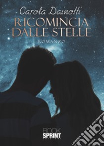 Ricomincia dalle stelle libro di Dainotti Carola