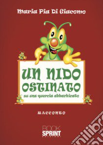 Un nido ostinato libro di Di Giacomo Maria Pia