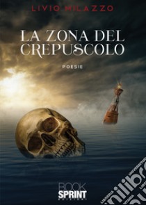 La zona del crepuscolo libro di Milazzo Livio