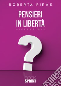 Pensieri in libertà libro di Piras Roberta