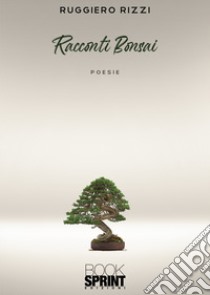 Racconti Bonsai libro di Rizzi Ruggiero