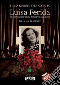 Luisa Ferida. Diva del cinema e vittima degli orrori di guerra libro di Caruso Enzo Enesidemo