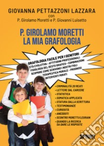 P. Girolamo Moretti. La mia grafologia libro di Lazzara Pettazzoni Giovanna; Luisetto Giovanni M.