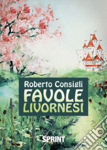 Favole livornesi libro di Consigli Roberto